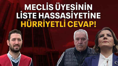 Meclis üyesinin liste hassasiyetine Hürriyetli cevap!